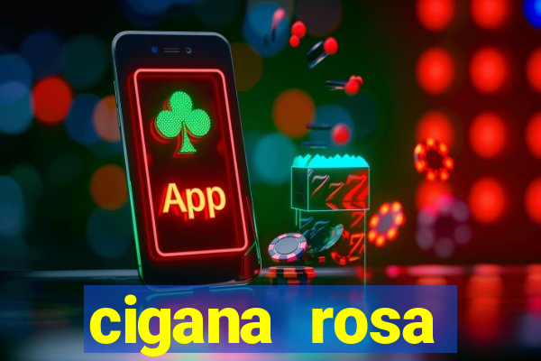 cigana rosa vermelha historia